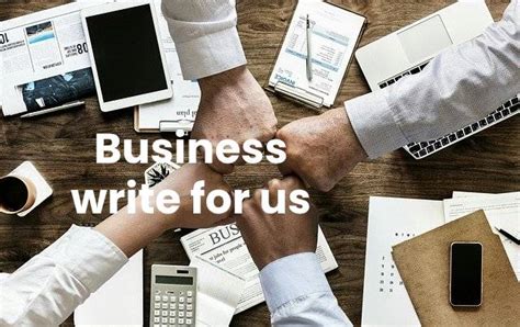<strong>Write for Us Business</strong> Guest Posting for Those Interested in Educating World About <strong>Business</strong>. . Business write for us